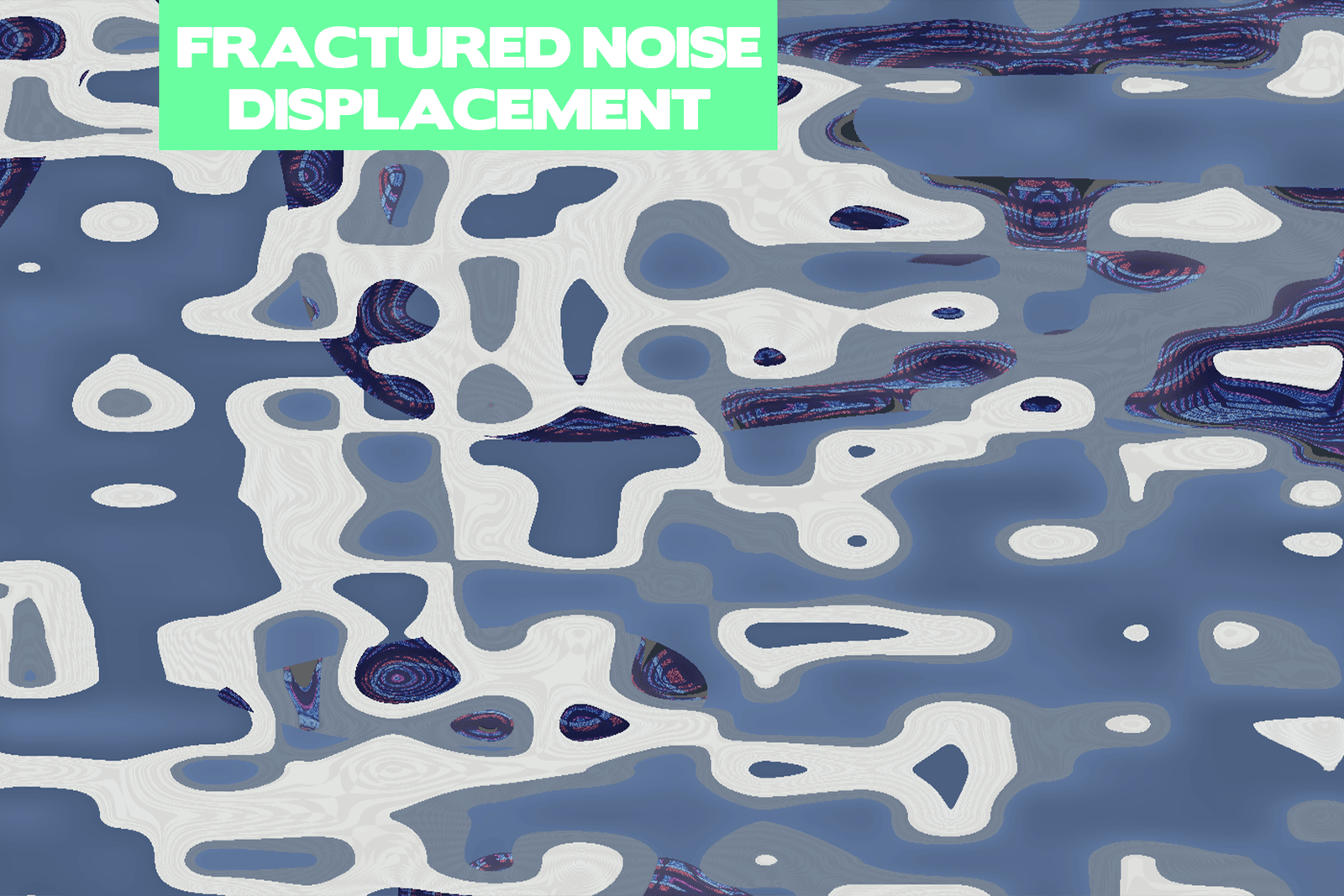 FRACTURED NOISE DISPLACEMENT